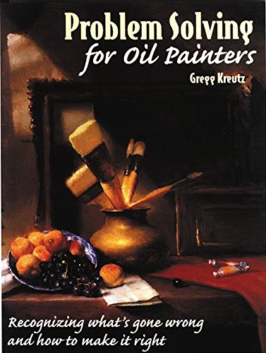 Problem Solving for Oil Painters: Recognizing What's Gone Wrong and How to Make it Right